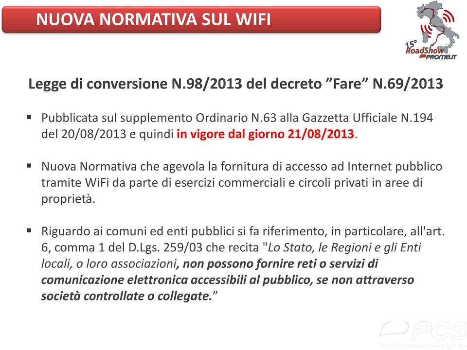 Nuova Normativa che agevola la fornitura di accesso ad Internet pubblico tramite WiFi da parte di esercizi commerciali e circoli privati in aree di proprietà.