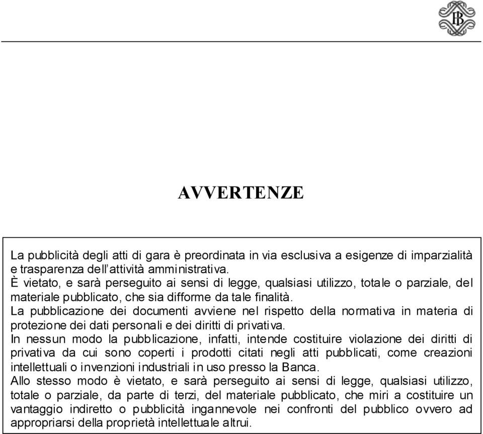 La pubblicazione dei documenti avviene nel rispetto della normativa in materia di protezione dei dati personali e dei diritti di privativa.