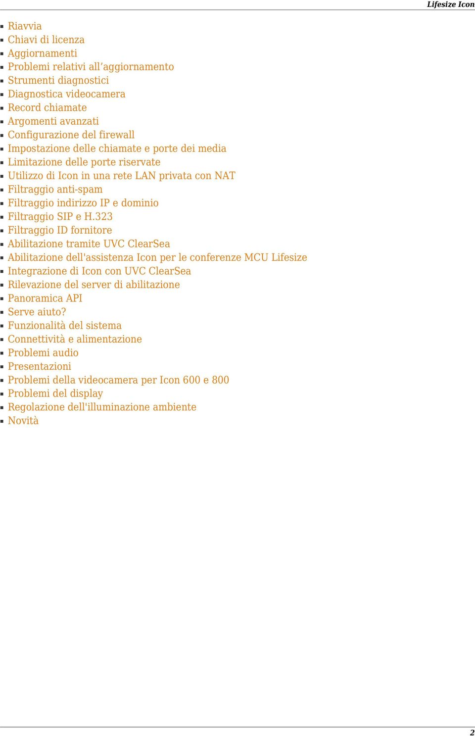 323 Filtraggio ID fornitore Abilitazione tramite UVC ClearSea Abilitazione dell'assistenza Icon per le conferenze MCU Lifesize Integrazione di Icon con UVC ClearSea Rilevazione del server di