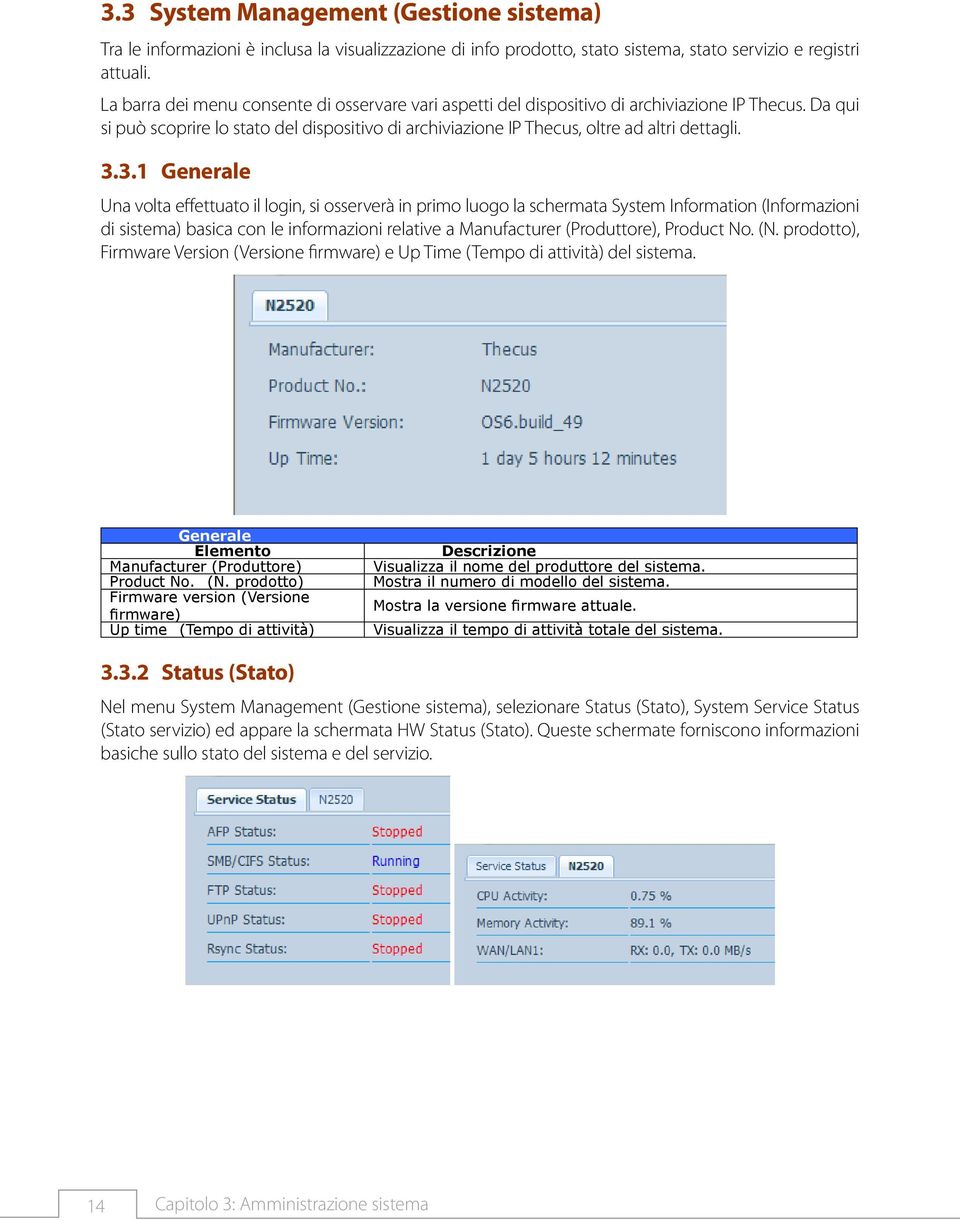 333333 Generale Una volta effettuato il login, si osserverà in primo luogo la schermata System Information (Informazioni di sistema) basica con le informazioni relative a Manufacturer (Produttore),