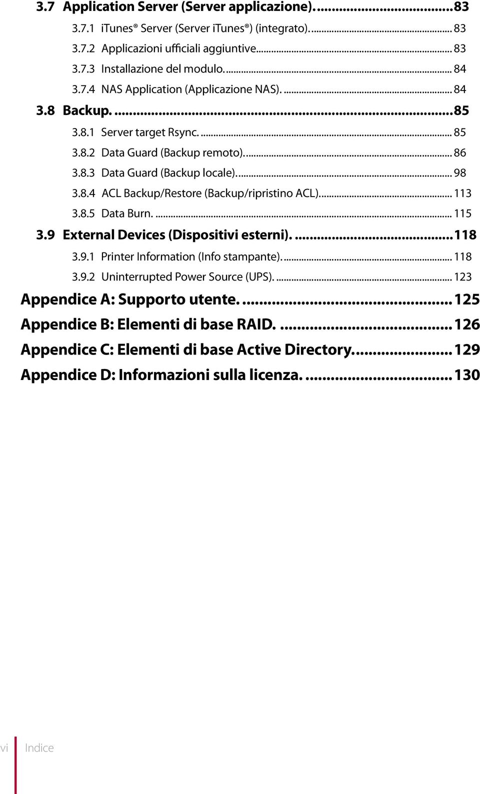 .. 115 3.9 External Devices (Dispositivi esterni)...118 3.9.1 Printer Information (Info stampante)... 118 3.9.2 Uninterrupted Power Source (UPS)... 123 Appendice A: Supporto utente.