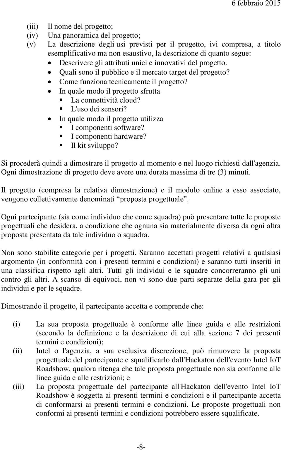 In quale modo il progetto sfrutta La connettività cloud? L'uso dei sensori? In quale modo il progetto utilizza I componenti software? I componenti hardware? Il kit sviluppo?