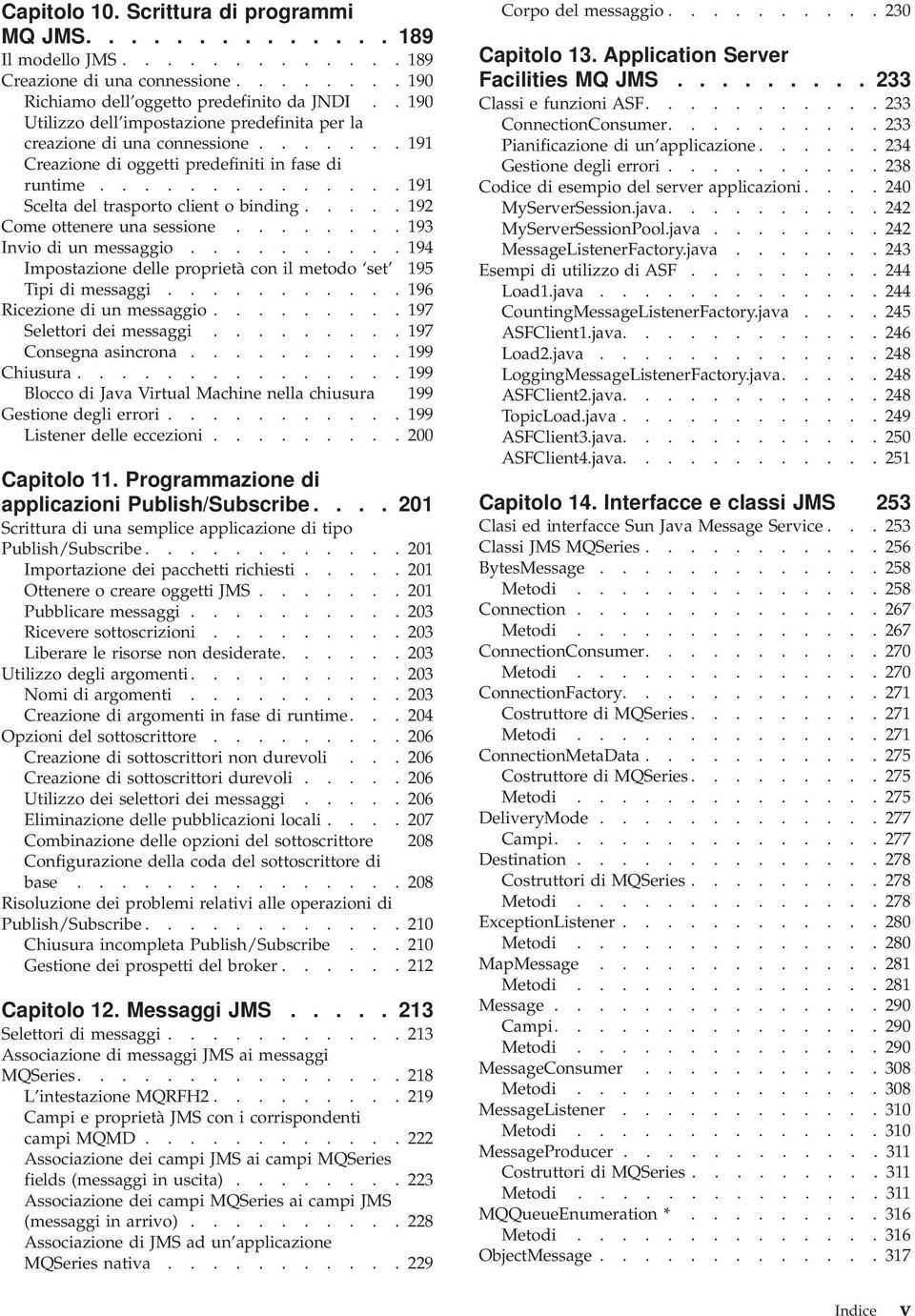 .... 192 Come ottenere una sessione........ 193 Invio di un messaggio.......... 194 Impostazione delle proprietà con il metodo set 195 Tipi di messaggi........... 196 Ricezione di un messaggio.