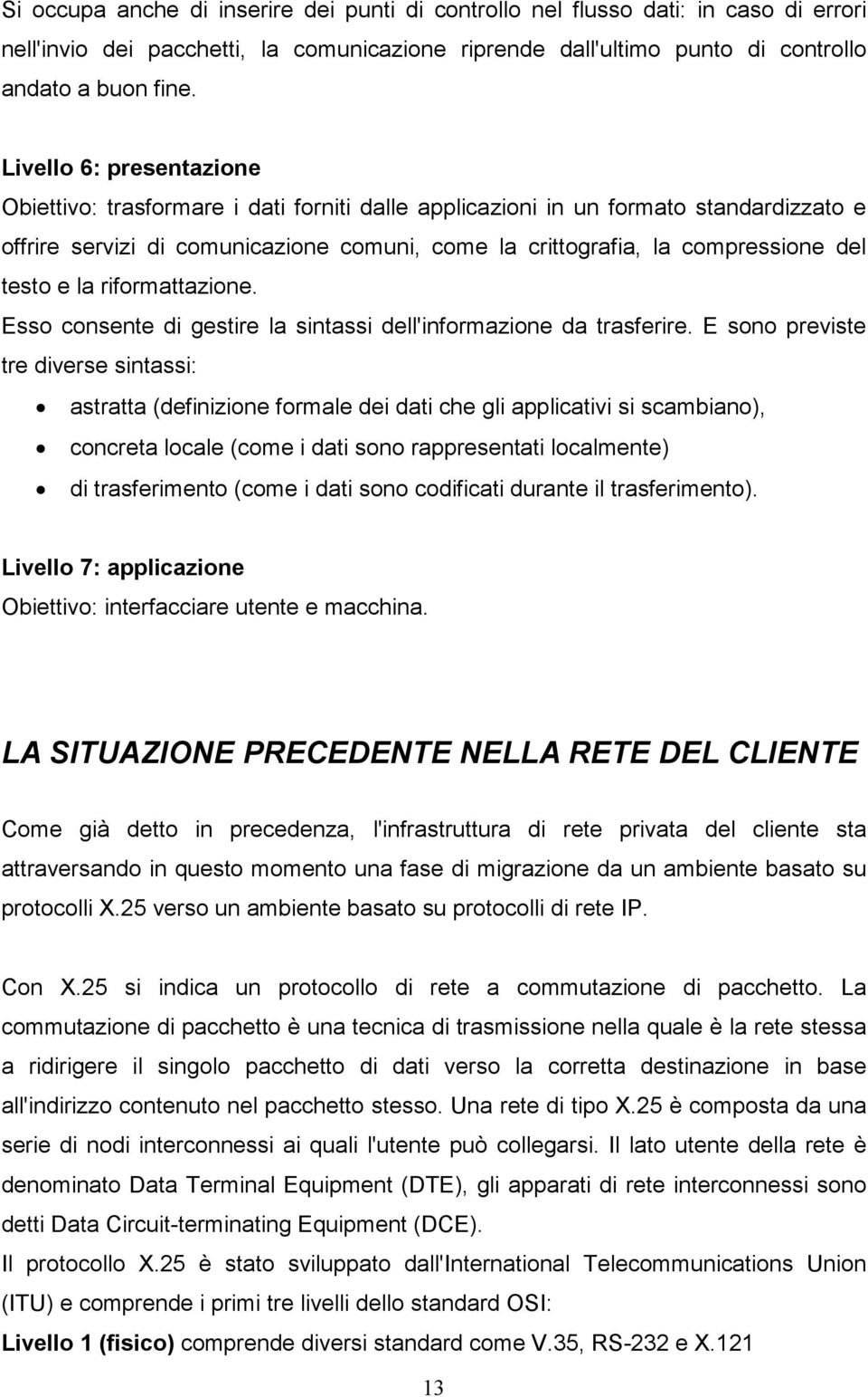 testo e la riformattazione. Esso consente di gestire la sintassi dell'informazione da trasferire.