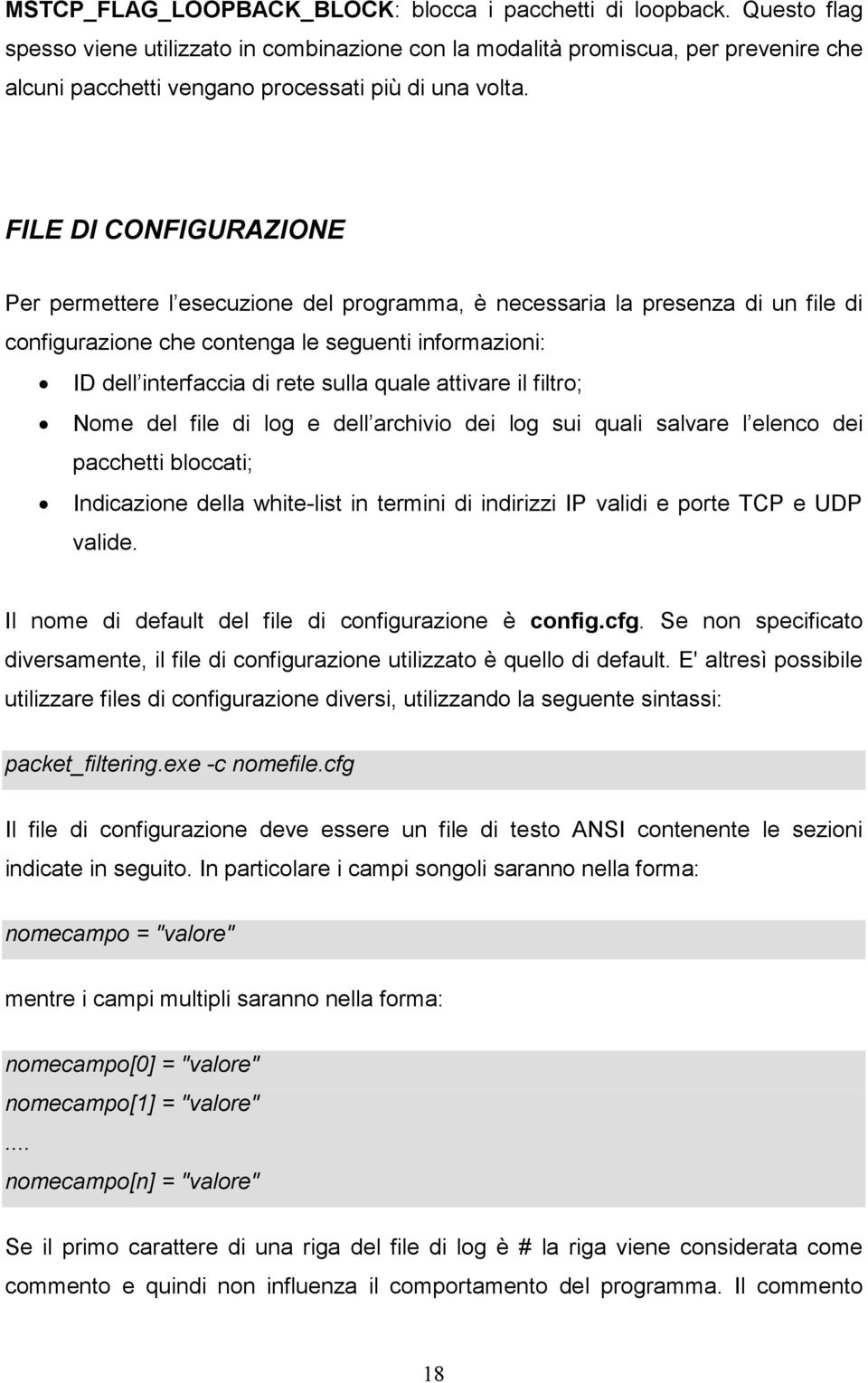 FILE DI CONFIGURAZIONE Per permettere l esecuzione del programma, è necessaria la presenza di un file di configurazione che contenga le seguenti informazioni: ID dell interfaccia di rete sulla quale