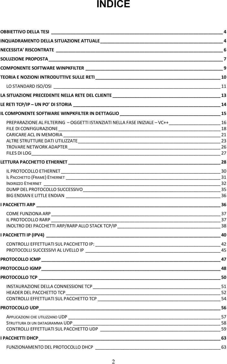 ISTANZIATI NELLA FASE INIZIALE VC++ 16 FILE DI CONFIGURAZIONE 18 CARICARE ACL IN MEMORIA 21 ALTRE STRUTTURE DATI UTILIZZATE 23 TROVARE NETWORK ADAPTER 26 FILES DI LOG 27 LETTURA PACCHETTO ETHERNET 28