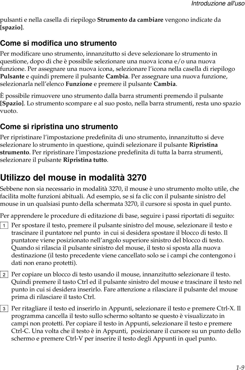 Per assegnare una nuova icona, selezionare l icona nella casella di riepilogo Pulsante e quindi premere il pulsante Cambia.