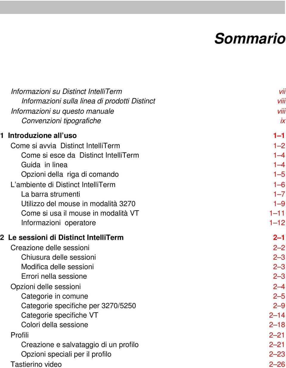 mouse in modalità 3270 1 9 Come si usa il mouse in modalità VT 1 11 Informazioni operatore 1 12 2 Le sessioni di Distinct IntelliTerm 2 1 Creazione delle sessioni 2 2 Chiusura delle sessioni 2 3