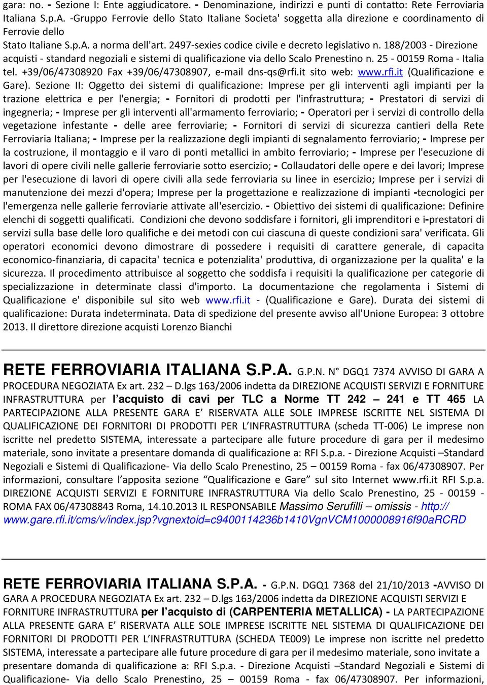 188/2003 - Direzione acquisti - standard negoziali e sistemi di qualificazione via dello Scalo Prenestino n. 25-00159 Roma - Italia tel. +39/06/47308920 Fax +39/06/47308907, e-mail dns-qs@rfi.