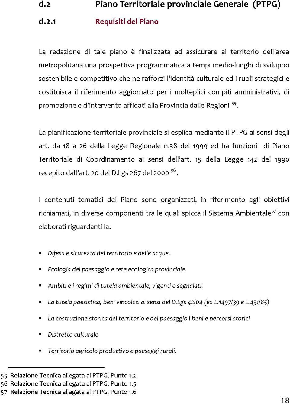 di promozione e d intervento affidati alla Provincia dalle Regioni 55. La pianificazione territoriale provinciale si esplica mediante il PTPG ai sensi degli art. da 18 a 26 della Legge Regionale n.