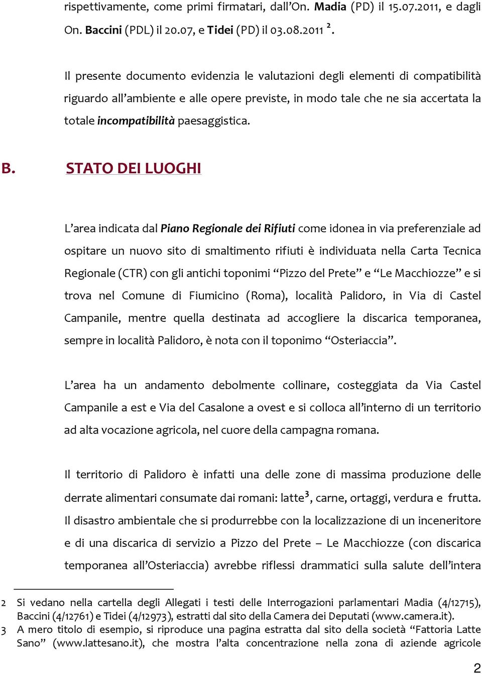 B. STATO DEI LUOGHI L area indicata dal Piano Regionale dei Rifiuti come idonea in via preferenziale ad ospitare un nuovo sito di smaltimento rifiuti è individuata nella Carta Tecnica Regionale (CTR)