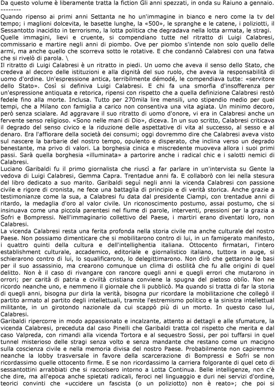 Sessantotto inacidito in terrorismo, la lotta politica che degradava nella lotta armata, le stragi.