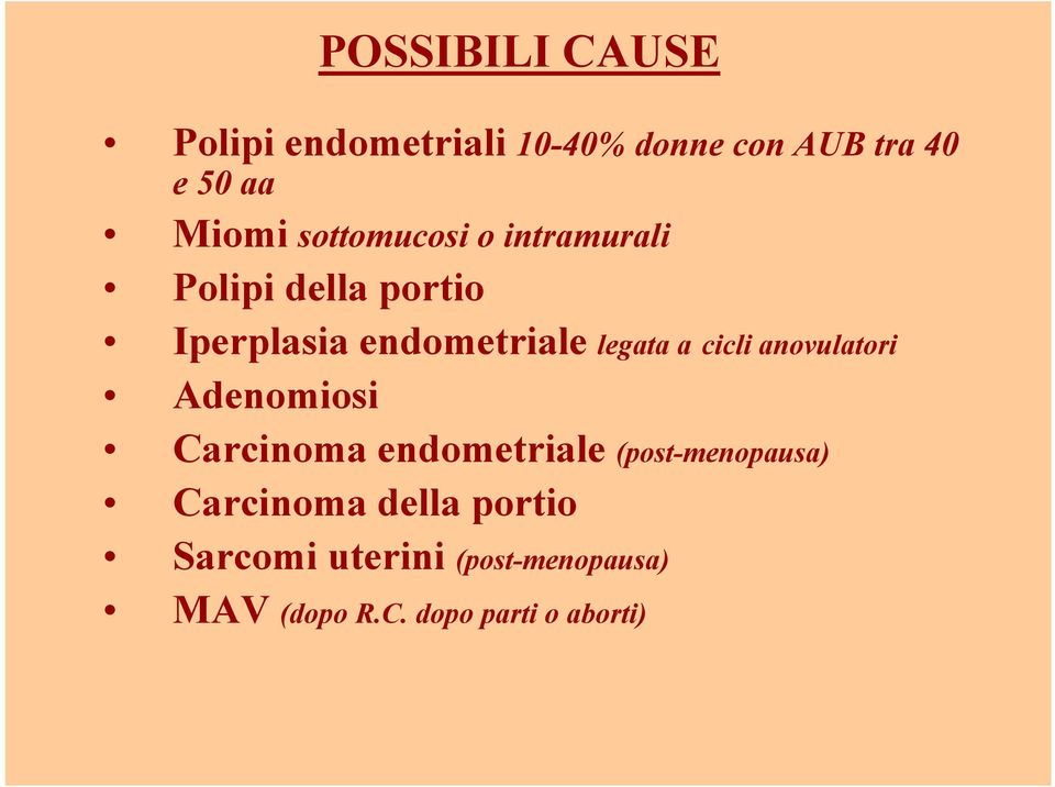 cicli anovulatori Adenomiosi Carcinoma endometriale (post-menopausa) Carcinoma