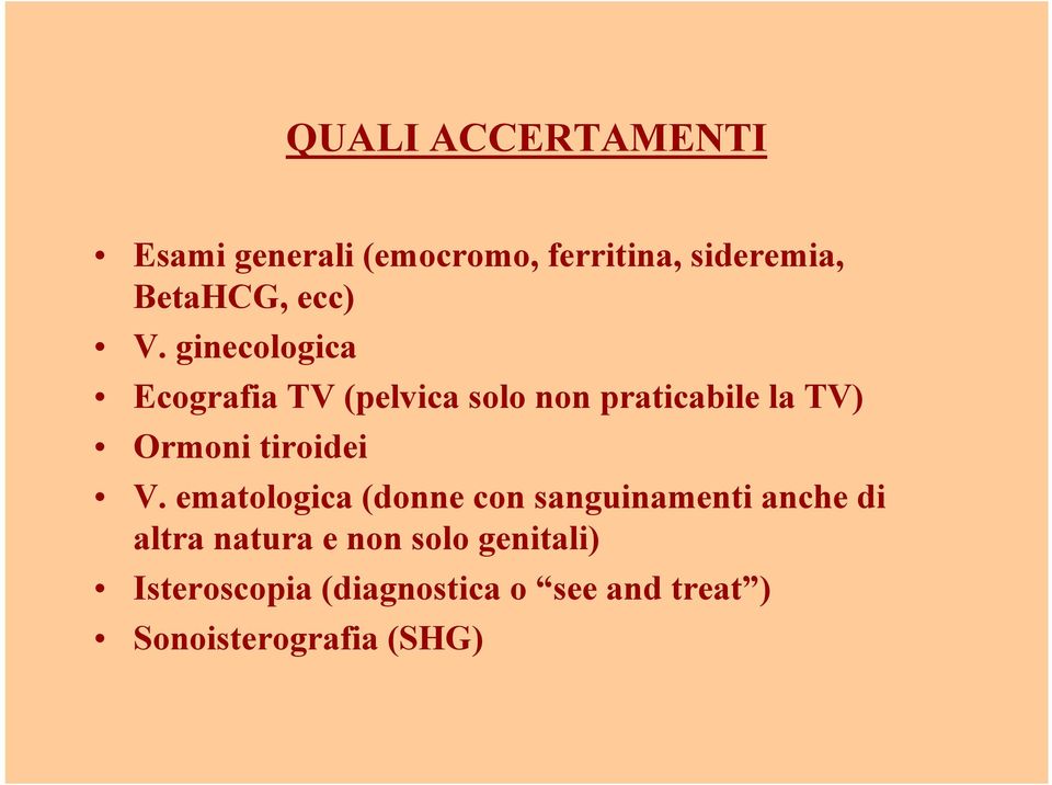 ginecologica Ecografia TV (pelvica solo non praticabile la TV) Ormoni