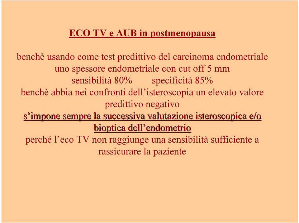 un elevato valore predittivo negativo s impone sempre la successiva valutazione isteroscopica e/o bioptica