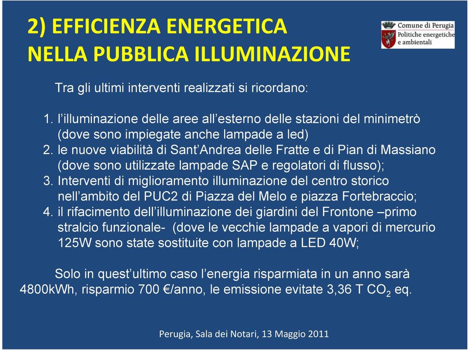 le nuove viabilità di Sant Andrea delle Fratte e di Pian di Massiano (dove sono utilizzate lampade SAP e regolatori di flusso); 3.