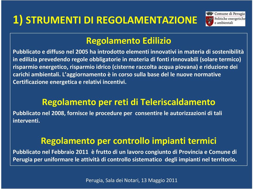 L aggiornamento èin corso sulla base del le nuove normative Certificazione energetica e relativi incentivi.