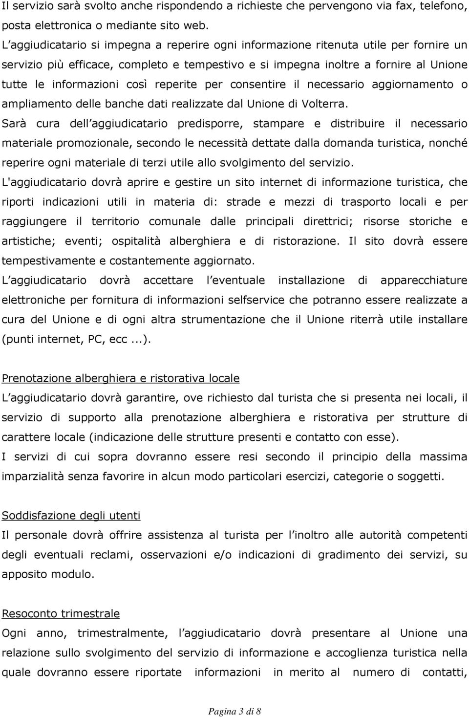 reperite per consentire il necessario aggiornamento o ampliamento delle banche dati realizzate dal Unione di Volterra.