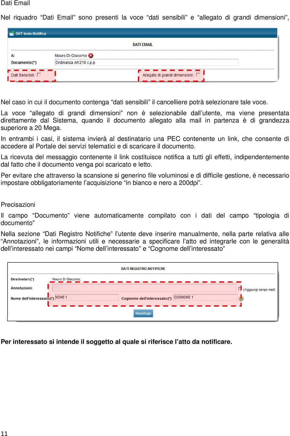 a 20 Mega. In entrambi i casi, il sistema invierà al destinatario una PEC contenente un link, che consente di accedere al Portale dei servizi telematici e di scaricare il documento.