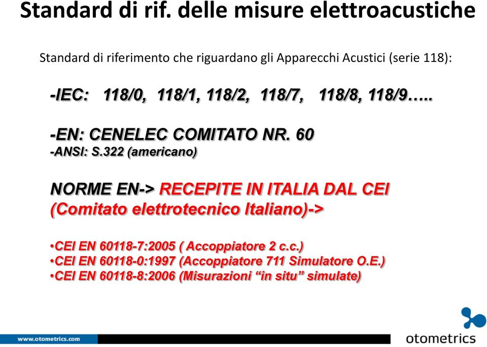 118/0, 118/1, 118/2, 118/7, 118/8, 118/9.. -EN: CENELEC COMITATO NR. 60 -ANSI: S.