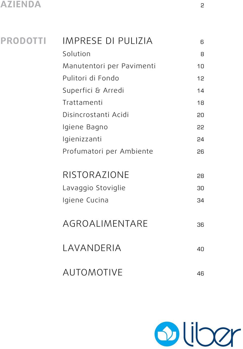 20 Igiene Bagno 22 Igienizzanti 24 Profumatori per Ambiente 26 RISTORAZIONE 28