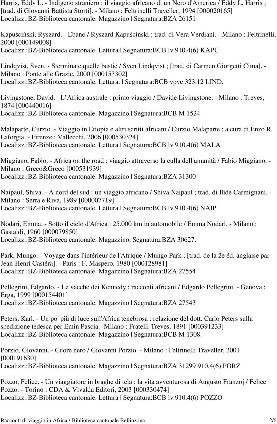 :BZ-Biblioteca cantonale. Lettura Segnatura:BCB lv 910.4(6) KAPU Lindqvist, Sven. - Sterminate quelle bestie / Sven Lindqvist ; [trad. di Carmen Giorgetti Cima].