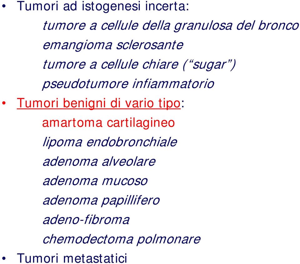 benigni di vario tipo: amartoma cartilagineo lipoma endobronchiale adenoma alveolare