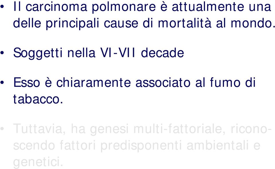 Soggetti nella VI-VII decade Esso è chiaramente associato al