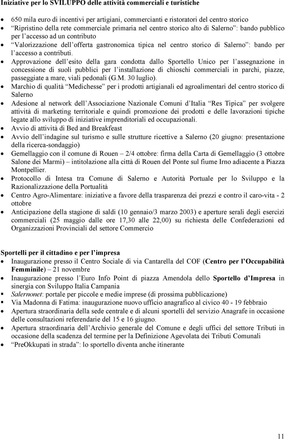 Approvazione dell esito della gara condotta dallo Sportello Unico per l assegnazione in concessione di suoli pubblici per l installazione di chioschi commerciali in parchi, piazze, passeggiate a