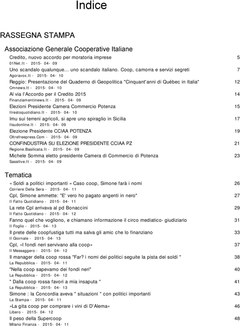 It - 2015-04-10 Al via laccordo per il Credito 2015 Finanziamentinews.It - 2015-04-09 Elezioni Presidente Camera Commercio Potenza Ilrestoquotidiano.