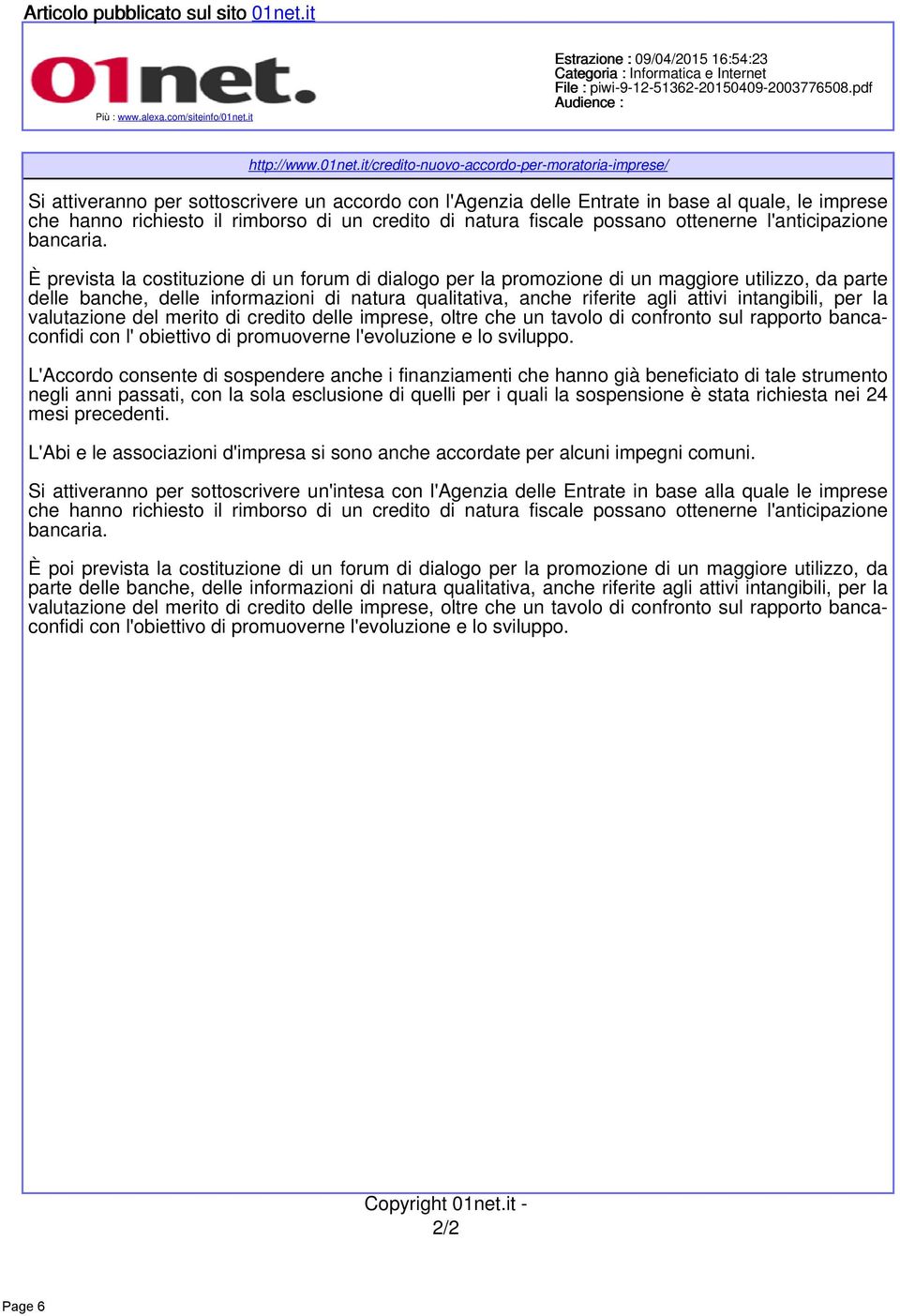 it/credito-nuovo-accordo-per-moratoria-imprese/ Si attiveranno per sottoscrivere un accordo con lagenzia delle Entrate in base al quale le imprese che hanno richiesto il rimborso di un credito di