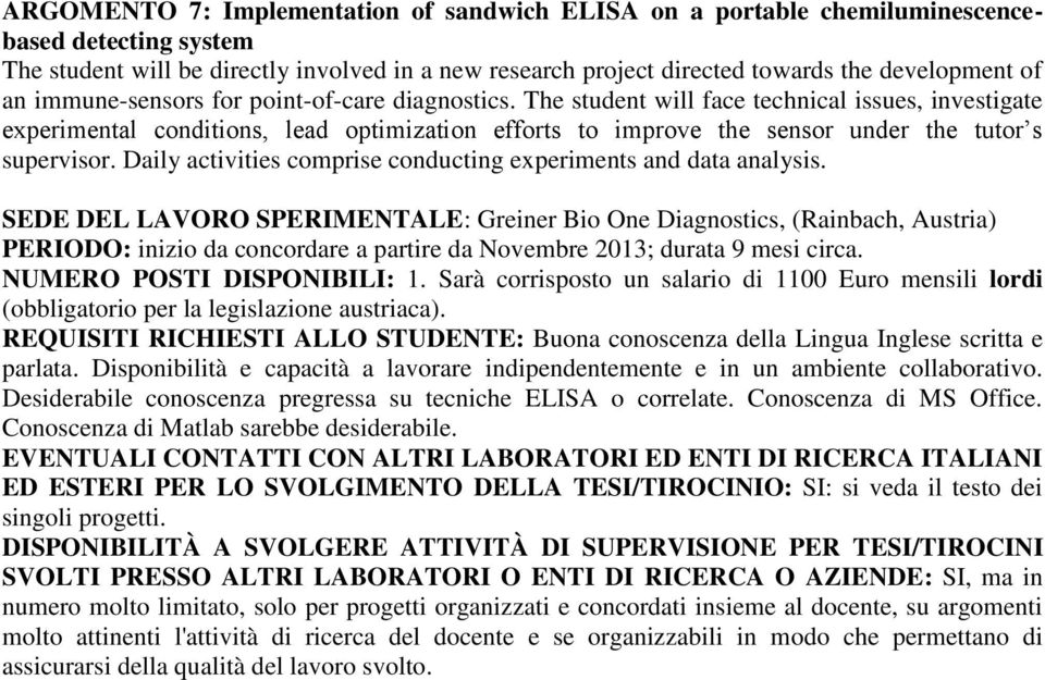 The student will face technical issues, investigate experimental conditions, lead optimization efforts to improve the sensor under the tutor s supervisor.