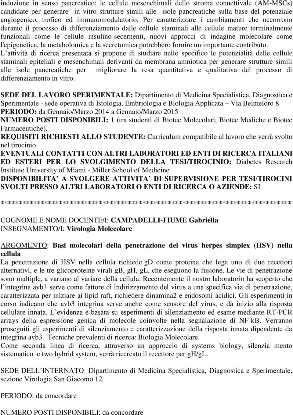 Per caratterizzare i cambiamenti che occorrono durante il processo di differenziamento dalle cellule staminali alle cellule mature terminalmente funzionali come le cellule insulino-secernenti, nuovi