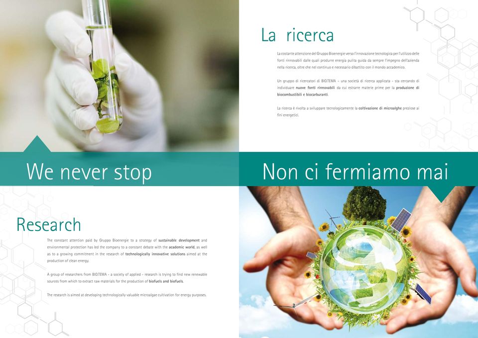 TEMA una società di ricerca applicata - sta cercando di individuare nuove fonti rinnovabili da cui estrarre materie prime per la produzione di biocombustibili e biocarburanti.