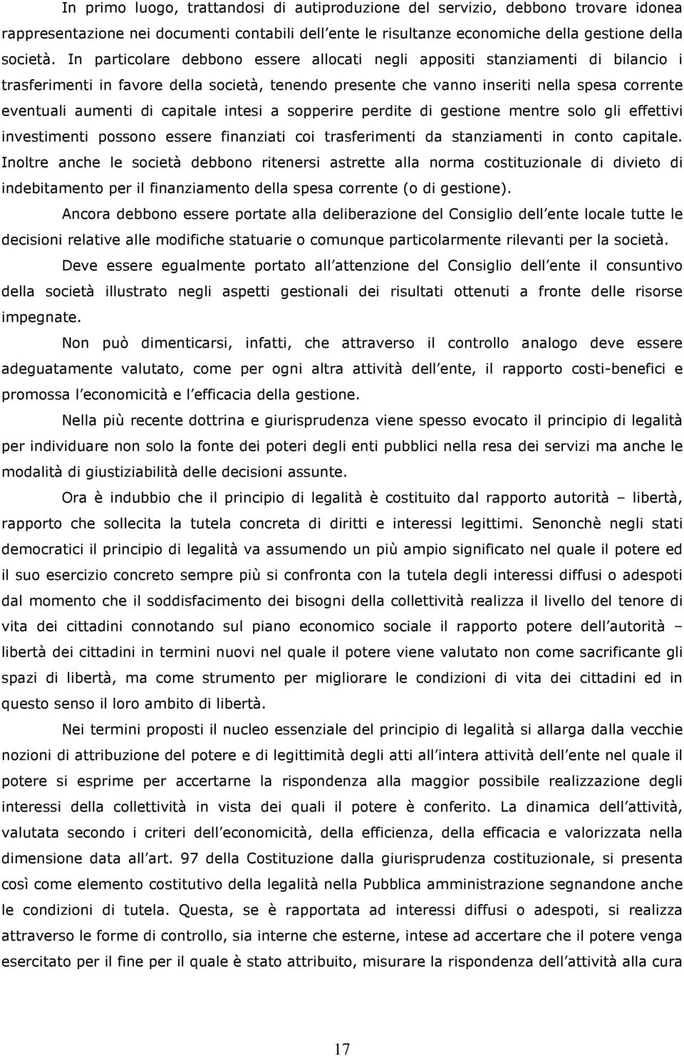 capitale intesi a sopperire perdite di gestione mentre solo gli effettivi investimenti possono essere finanziati coi trasferimenti da stanziamenti in conto capitale.