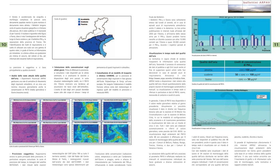 Il risultato è ingrandito nella figura a fianco, dove si nota l'omologazione del territorio lungo la fascia costiera e, per il bollettino PM 0, la separazione della provincia di Treviso.