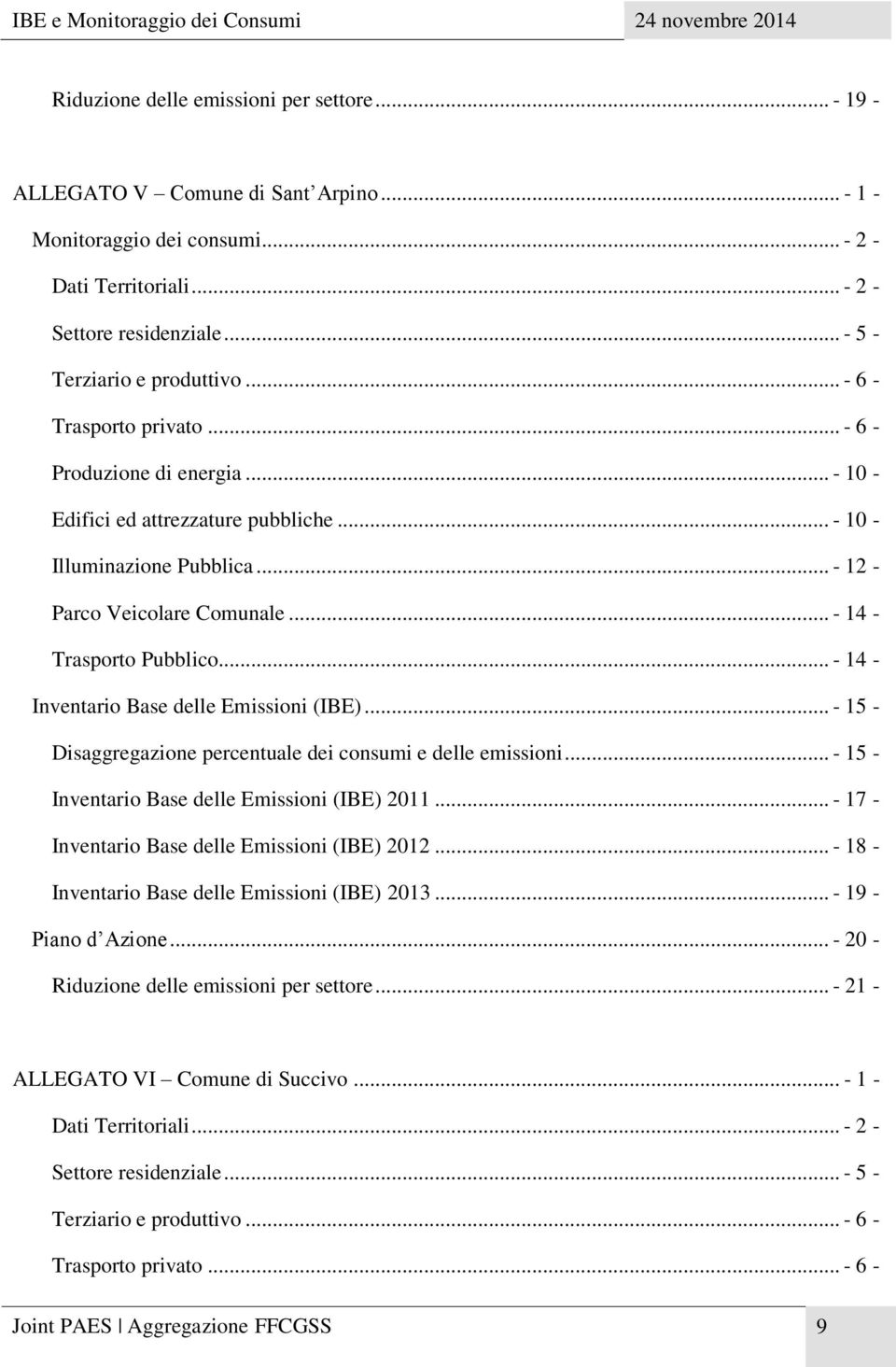 .. - 14 - Trasporto Pubblico... - 14 - Inventario Base delle Emissioni (IBE)... - 15 - Disaggregazione percentuale dei consumi e delle emissioni... - 15 - Inventario Base delle Emissioni (IBE) 2011.