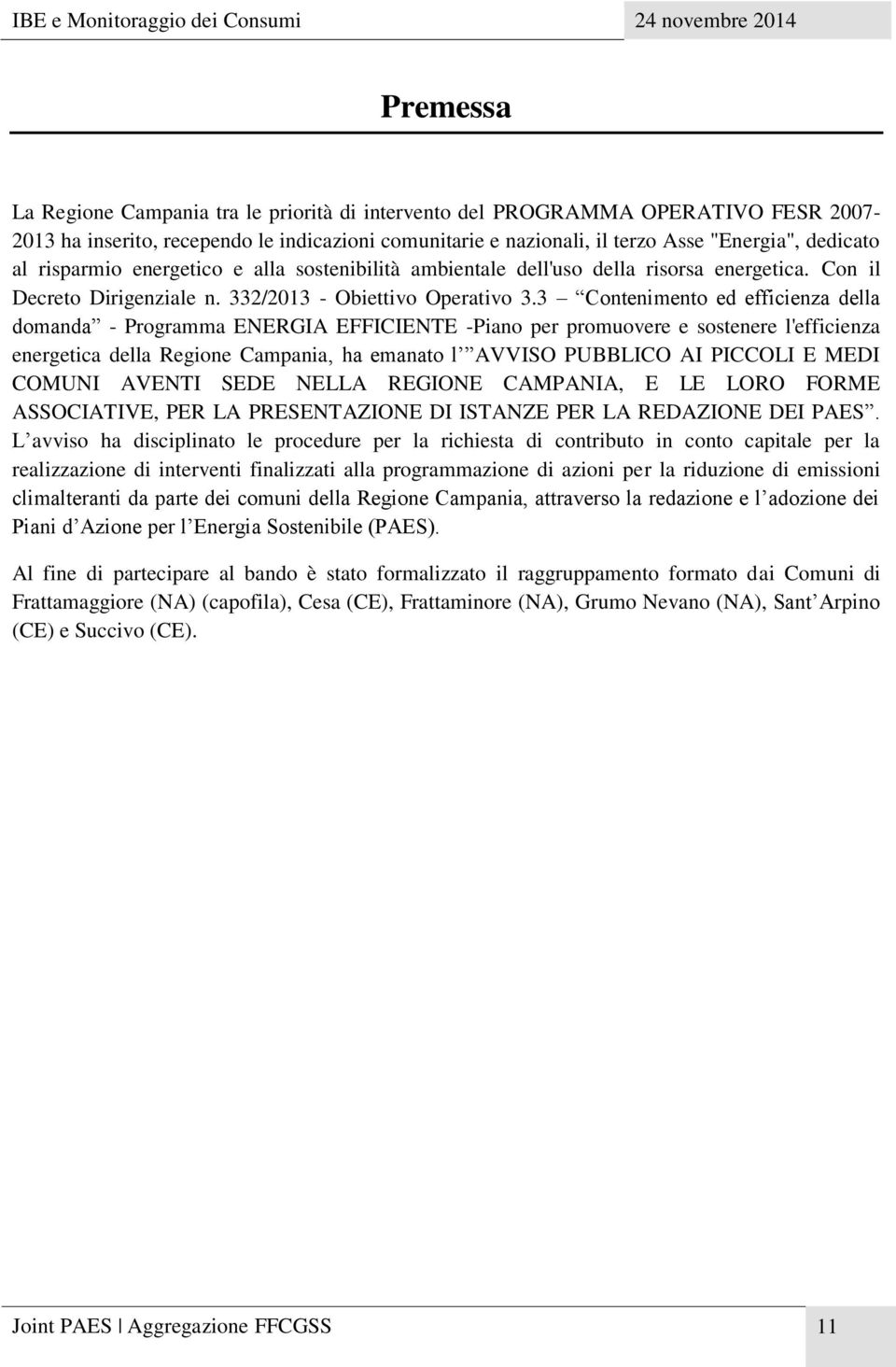 3 Contenimento ed efficienza della domanda - Programma ENERGIA EFFICIENTE -Piano per promuovere e sostenere l'efficienza energetica della Regione Campania, ha emanato l AVVISO PUBBLICO AI PICCOLI E