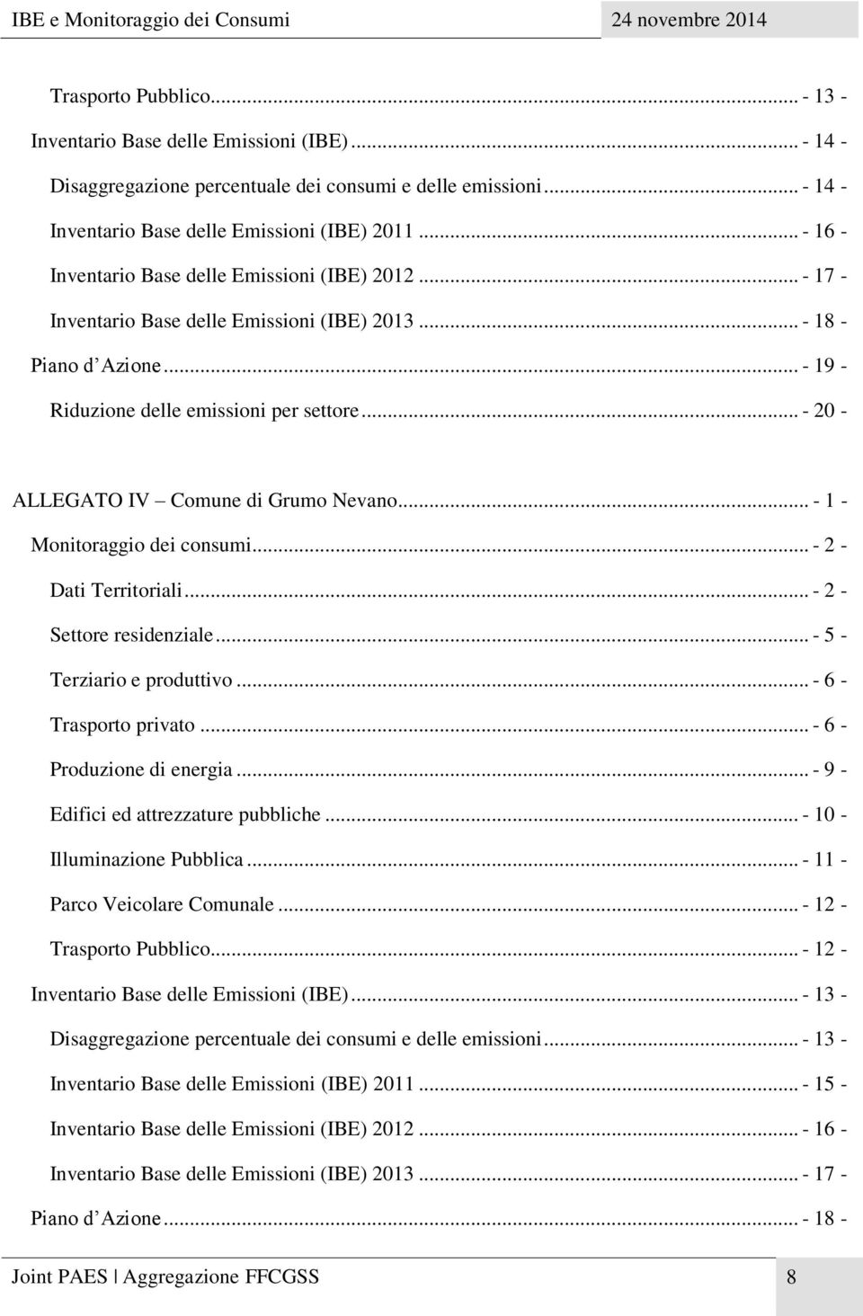 .. - 20 - ALLEGATO IV Comune di Grumo Nevano... - 1 - Monitoraggio dei consumi... - 2 - Dati Territoriali... - 2 - Settore residenziale... - 5 - Terziario e produttivo... - 6 - Trasporto privato.