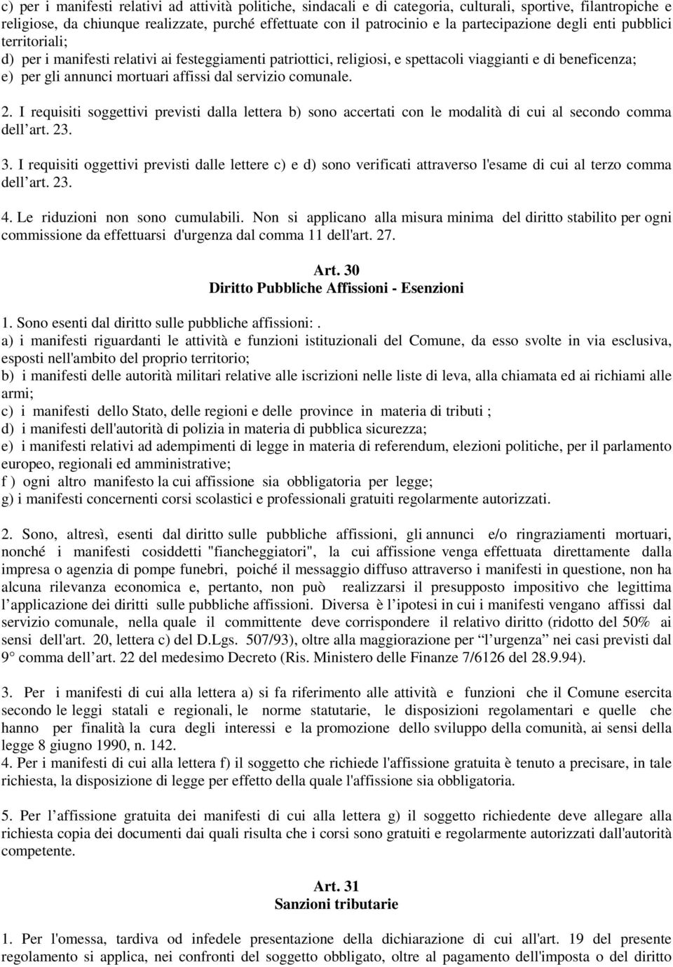 dal servizio comunale. 2. I requisiti soggettivi previsti dalla lettera b) sono accertati con le modalità di cui al secondo comma dell art. 23. 3.