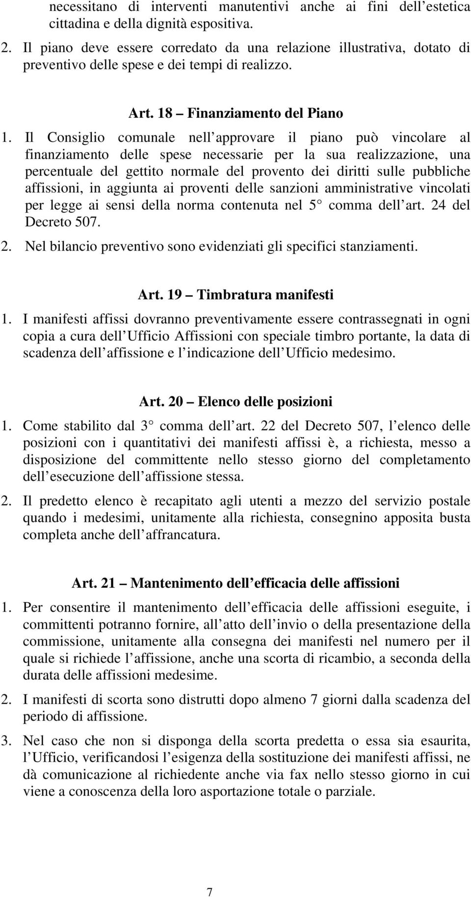 Il Consiglio comunale nell approvare il piano può vincolare al finanziamento delle spese necessarie per la sua realizzazione, una percentuale del gettito normale del provento dei diritti sulle