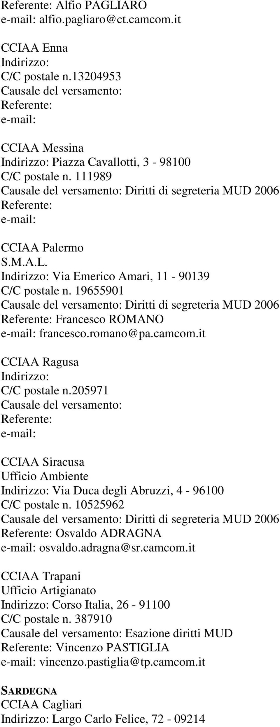 205971 CCIAA Siracusa Ufficio Ambiente Via Duca degli Abruzzi, 4-96100 C/C postale n. 10525962 Osvaldo ADRAGNA osvaldo.adragna@sr.camcom.