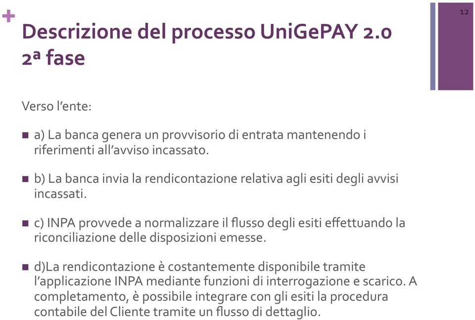 n b) La banca invia la rendicontazione relativa agli esiti degli avvisi incassati.