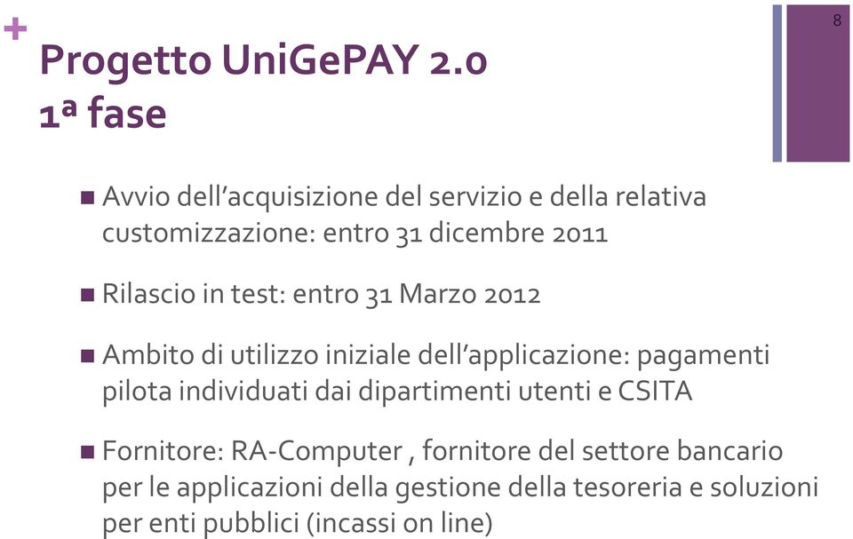 n Rilascio in test: entro 31 Marzo 2012 n Ambito di utilizzo iniziale dell applicazione: pagamenti pilota