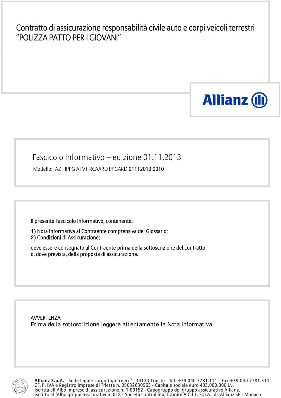 2013 Modello: AZ FIPPG ATVT RCAARD PPGARD 01112013 0010 Il presente Fascicolo Informativo, contenente: 1) Nota Informativa al Contraente