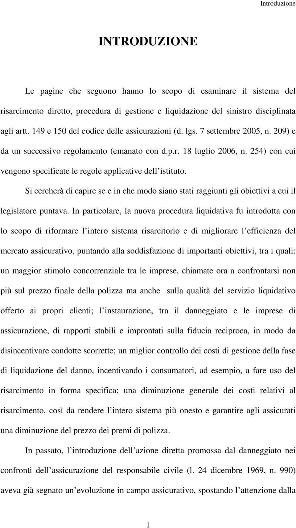 254) con cui vengono specificate le regole applicative dell istituto. Si cercherà di capire se e in che modo siano stati raggiunti gli obiettivi a cui il legislatore puntava.