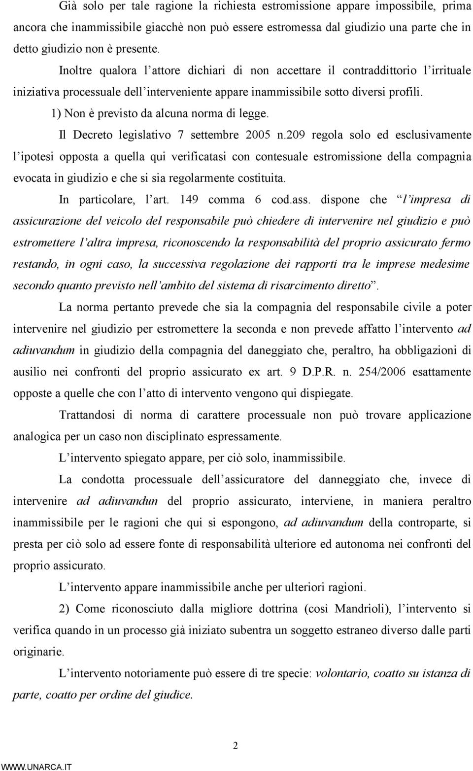 1) Non è previsto da alcuna norma di legge. Il Decreto legislativo 7 settembre 2005 n.