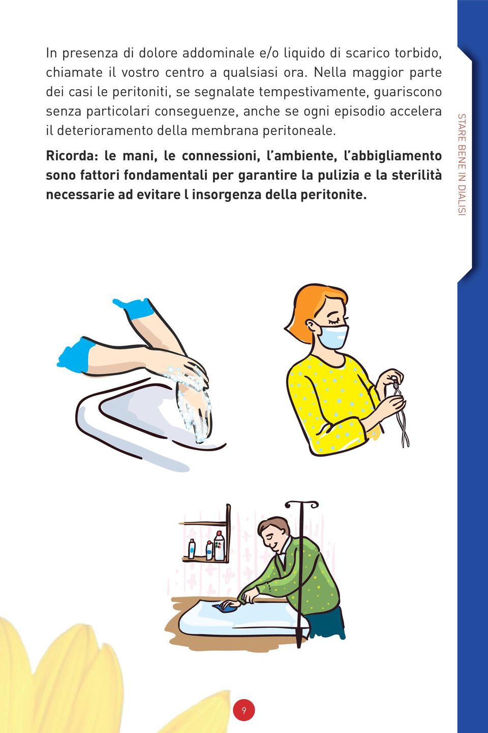 ogni episodio accelera il deterioramento della membrana peritoneale.