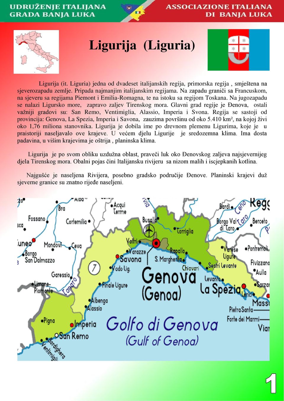 Glavni grad regije je Đenova, ostali vaţniji gradovi su: San Remo, Ventimiglia, Alassio, Imperia i Svona.