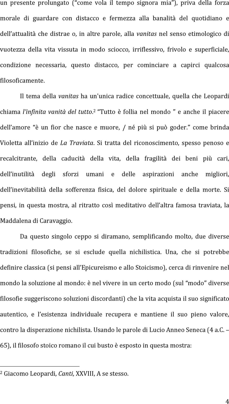 filosoficamente. Il tema della vanitas ha un'unica radice concettuale, quella che Leopardi chiama l infinita vanità del tutto.